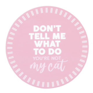 PETS DONT TELL ME CERAMIC COASTER