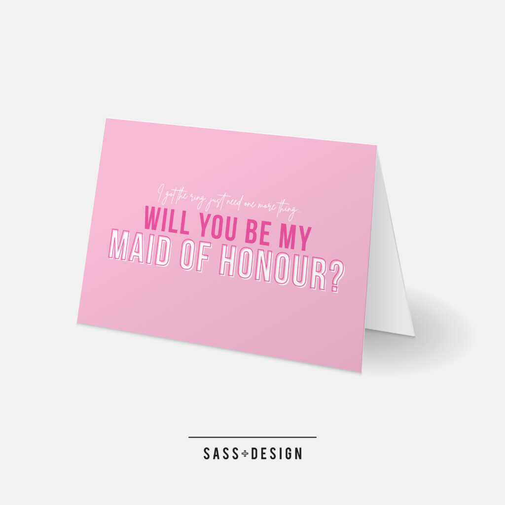 SASS AND DESIGN - WILL YOU BE MY MAID OF HONOUR